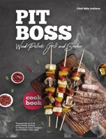 Pit Boss Wood Pellets Grill and Smoker Cookbook: Thousands of Grill and Smoky Dishes to Pleasure Your Tongue and Endear Your Lips 1802959904 Book Cover