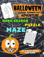 HALLOWEEN ADVENTURE - Word Search PUZZLE. MAZE and more - ACTIVITY BOOK for KIDS: Fun and Easy Workbook For Kids Aged 6-12 HALLOWEEN SPECIAL EDITION ... Girls, Beginners, Preschool and Kindergarden null Book Cover