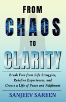 From Chaos to Clarity: Break Free from Life Struggles, Redefine Experiences, and Create a Life of Peace and Fulfilment (Spiritual Uplifting Books) B0DPZPQW9B Book Cover