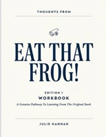 Thoughts From Eat That Frog! Edition 1: A Genuine Pathway To Learning From The Original Book B0HH1PXG9N Book Cover