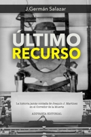 ÚLTIMO RECURSO: La historia jamás contada de Joaquín J. Martínez en el Corredor de la Muerte (Spanish Edition) 8419765171 Book Cover