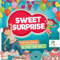 Sweet Surprise Activity Book 6 Year Old Girl 1645217337 Book Cover