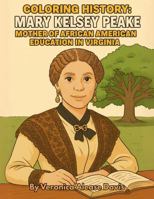 Coloring History: Mary Kelsey Peake: Mother of African American Education in Virginia B0G4J8XZLS Book Cover