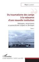 Du traumatisme des camps à la naissance d'une nouvelle institution: Idéologies, minoritaires et pentecôtisme tsigane en Bretagne Tome I (Logiques Sociales) (French Edition) 2343163898 Book Cover