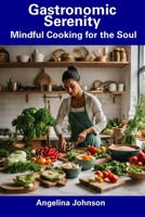 Gastronomic Serenity: Mindful Cooking for the Soul B0CDZ41YFH Book Cover