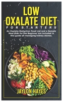 Low Oxalate Diet for Starters: An Oxalate-Reduction Food List and a Sample Meal Plan for the Beginner are included in this guide on managing kidney stones. B09SNXP594 Book Cover