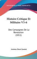 Histoire Critique Et Militaire V5-6: Des Campagnes De La Revolution (1811) 1160106207 Book Cover