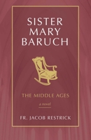 Sister Mary Baruch: The Middle Years (Vol 2) 1505114586 Book Cover