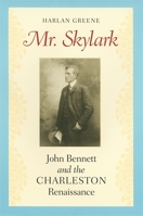 Mr. Skylark: John Bennett and the Charleston Renaissance 0820322113 Book Cover