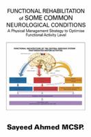 Functional Rehabilitation of Some Common Neurological Conditions: A Physical Management Strategy to Optimise Functional Activity Level 1543494463 Book Cover