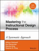 Mastering the Instructional Design Process: A Systematic Approach (Jossey Bass Business and Management Series) 0787996467 Book Cover
