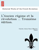 L'Ancien régime et la révolution ... Troisième édition. 1249015804 Book Cover