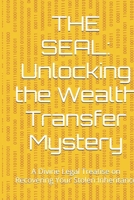 THE SEAL: Unlocking the Wealth Transfer Mystery: A Divine Legal Treatise on Recovering Your Stolen Inheritance B0GQ8B92Z1 Book Cover