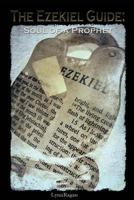 The Ezekiel Guide: Soul of a Prophet 0692948627 Book Cover