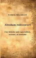 Abraham redécouvert: Une histoire sans superstition, sexisme, ni sionisme (French Edition) 2322573418 Book Cover