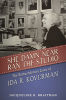 She Damn Near Ran the Studio: The Extraordinary Lives of Ida R. Koverman 1496806190 Book Cover