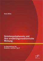 Grunteepolyphenole Und Ihre Ernahrungsmedizinische Wirkung: Im Besonderen Bei Diabetes Mellitus Typ-2 3842869444 Book Cover