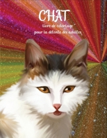 chat livre de coloriage pour la d�tente des adultes: Livre-cadeau de coloriage pour les amoureux des chats et les adultes de d�tente avec des dessins de chat anti-stress B08KTVFNMN Book Cover