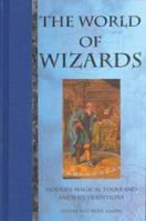 The World of Wizards: Modern Magical Tools and Ancient Traditions 1586637568 Book Cover