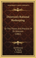 Dzierzon's Rational Beekeeping: Or The Theory And Practice Of Dr. Dzierzon 1166051692 Book Cover