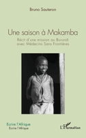 Une saison à Makamba: Récit d'une mission au Burundi avec Médecins Sans Frontières (Écrire l'Afrique) (French Edition) 2343256527 Book Cover