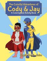 The Colorful Adventures of Cody & Jay: A Coloring and Activity Book 1939509068 Book Cover