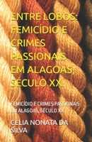 ENTRE LOBOS: FEMICÍDIO E CRIMES PASSIONAIS EM ALAGOAS, SÉCULO XX. (Portuguese Edition) 6560220508 Book Cover