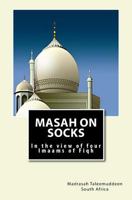 Masah on Socks: In the view of Four Imaams of Fiqh 154328146X Book Cover