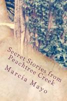 Secret Stories from Peachtree Creek 1467939056 Book Cover