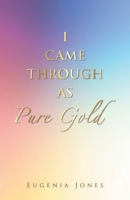 I Came Through as Pure Gold B0GYZZ7689 Book Cover