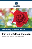 Für ein erfülltes Eheleben: Ein ABC eines Lebens in einer Partnerschaft 6205907488 Book Cover