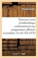 Nouveau Cours D'Arithma(c)Tique: Ra(c)Diga(c) Conforma(c)Ment Aux Programmes Officiels Tome 4: de L'Enseignement Secondaire 5e A(c)Dition 2019541009 Book Cover