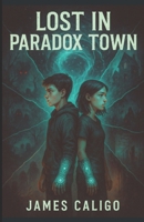 LOST IN PARADOX TOWN B0C1J9Y2DY Book Cover