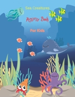 sea creatures activity book for kids: A Fun Children's Puzzle Book With 65 Coloring, Mazes, Spot the Difference, Word Search, Tracing, Matching ... From Under The Sea B0892HQH9X Book Cover
