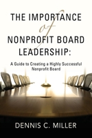 The Importance of Nonprofit Board Leadership: A Guide to Creating a Highly Successful Nonprofit Board 195889138X Book Cover