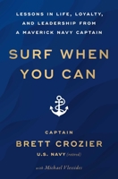 Surf When You Can: Lessons in Life, Loyalty, and Leadership from a Maverick Navy Captain 1982191015 Book Cover