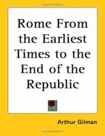 The Story of Rome from the Earliest Times to the End of the Republic 150862531X Book Cover