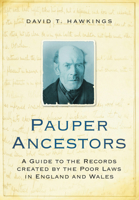 Pauper Ancestors: A Guide to the Records Created by the Poor laws in England and Wales 0752456652 Book Cover