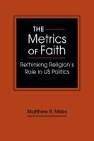 The Metrics of Faith: Rethinking Religion’s Role in US Politics B0F5WGRH84 Book Cover
