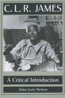 C.L.R. James: A Critical Introduction 1617038466 Book Cover