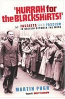 Hurrah for the Blackshirts!: Fascists and Fascism in Britain Between the Wars 1844130878 Book Cover