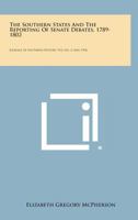 The Southern States and the Reporting of Senate Debates, 1789-1802: Journal of Southern History, V12, No. 2, May, 1946 1258654830 Book Cover
