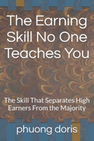 The Earning Skill No One Teaches You: The Skill That Separates High Earners From the Majority (financial freedom) B0GC7FF6ST Book Cover