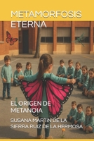 METAMORFOSIS ETERNA: EL ORIGEN DE METANOIA (Spanish Edition) B0G4VCTJHS Book Cover