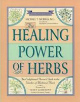 The Healing Power of Herbs: The Enlightened Person's Guide to the Wonders of Medicinal Plants (Healing Power)