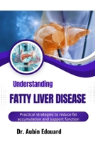Understanding Fatty Liver Disease: Practical strategies to reduce fat accumulation and support function B0H6FT3TBN Book Cover