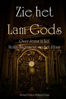 Zie het Lam Gods - Over Jezus in het Heilig Sacrament van het Altaar 024419100X Book Cover