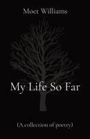 My Life So Far: (A collection of poetry) B0CWW1CK33 Book Cover
