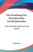 Die Enstehung Des Herodotischen Geschichtswerkes: Eine Kritische Untersuchung (1878) 1168393833 Book Cover
