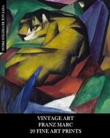 Vintage Art: Franz Marc: 20 Fine Art Prints: Expressionism Ephemera for Framing, Home Decor, Collages and Junk Journals B0BBXSQ63C Book Cover